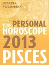 Pisces 2013 (eBook): Your Personal Horoscope